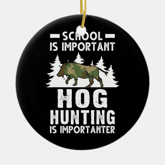 School is important Hog Hunting is importanter Ceramic Ornament (Front)