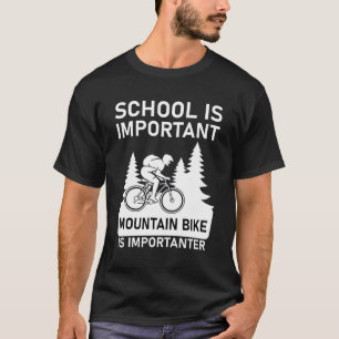 school is important mountain bike is importanter T-Shirt