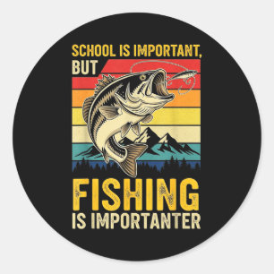 School Is Imrtant But Fishing Is Imrtanter Fish B Classic Round Sticker