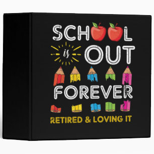 School Is Out Forever Retired And Loving It Binder