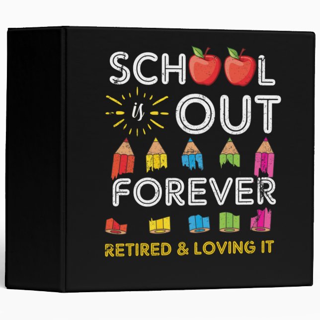School Is Out Forever Retired And Loving It Binder (Front/Spine)
