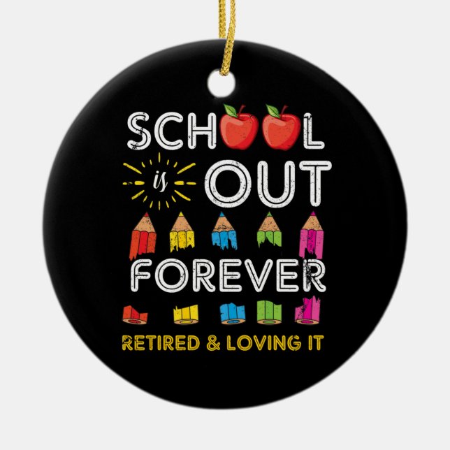 School Is Out Forever Retired And Loving It Ceramic Ornament (Front)