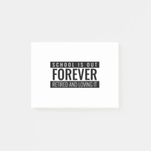 School Is Out Forever Retired and Loving It Post-it Notes