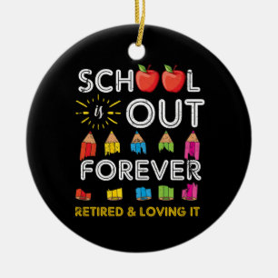 School Is Out Forever Retired And Loving It Retire Ceramic Ornament