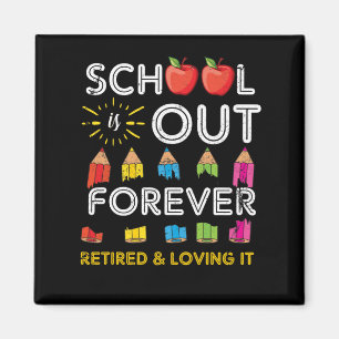 School Is Out Forever Retired And Loving It Retire Magnet