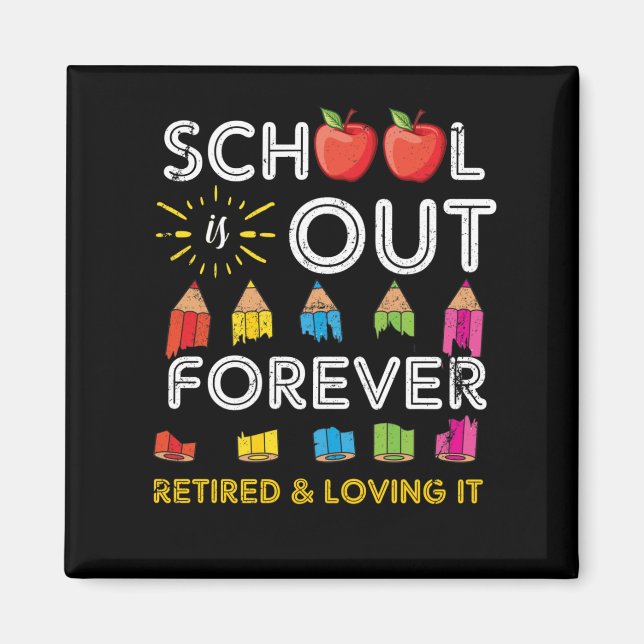 School Is Out Forever Retired And Loving It Retire Magnet (Front)