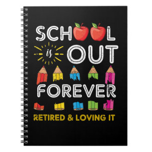 School Is Out Forever Retired And Loving It Retire Notebook