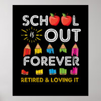 School Is Out Forever Retired And Loving It Retire