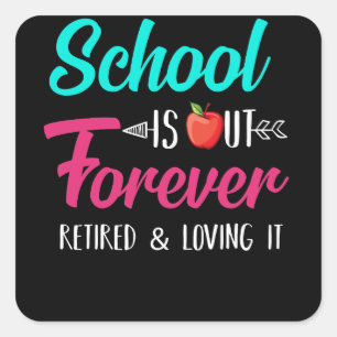 School Is Out Forever Retired Loving It Retired Square Sticker