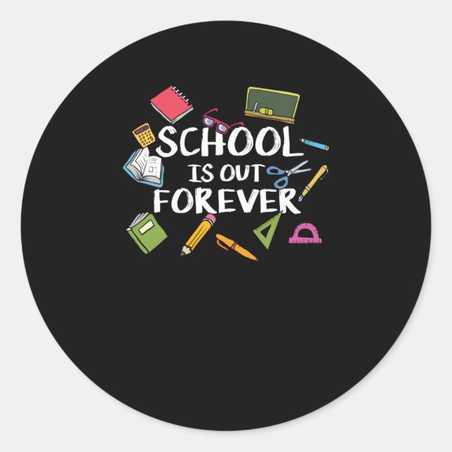 School Is Out Forever - School Retirement  Classic Round Sticker (Front)