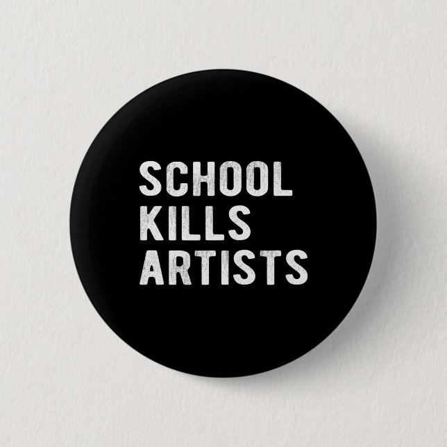 School Kills Artists  2 Inch Round Button (Front)