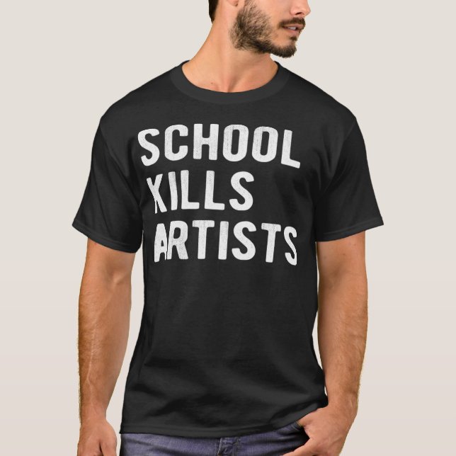 School Kills Artists  T-Shirt (Front)