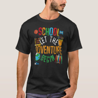 School Let The Adventure Begin  First Day Of Schoo T-Shirt