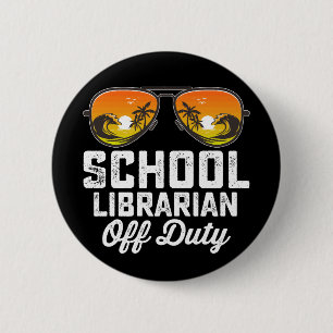 School Librarian Off Duty Last Day Of School 2 Inch Round Button