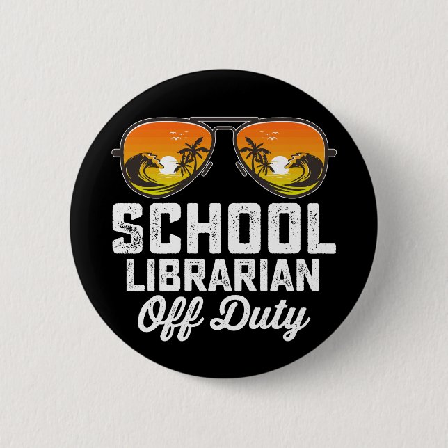 School Librarian Off Duty Last Day Of School 2 Inch Round Button (Front)
