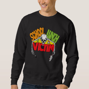 School Lunch Victim Dark Humour Funny Sarcastic We Sweatshirt