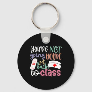 School Nurse On Duty You're Not Going Home Get Ck Keychain