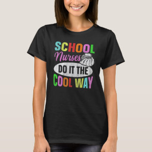 School nurses do it the cool way Quote for a Schoo T-Shirt