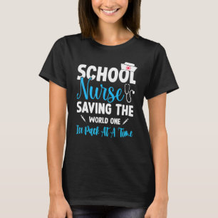 School Nurses Saving The World One Ice Pack At A T T-Shirt