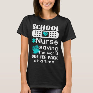 School Nurses Saving The World One Ice Pack At A T T-Shirt