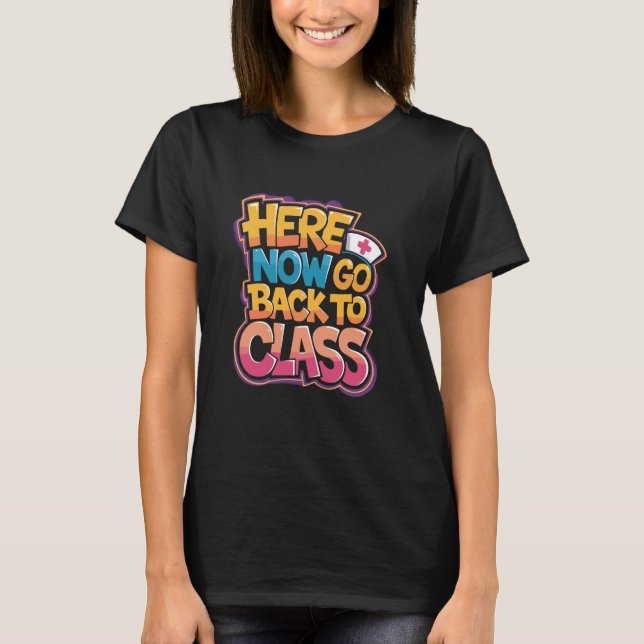 School Nursing Week Appreciation Here Now Go Back  T-Shirt (Front)