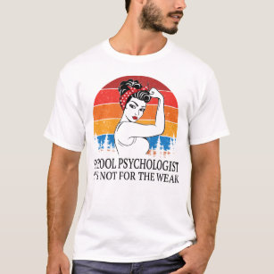 School Psychologist It's not for the Weak T-Shirt