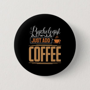 School Psychologist Just Add Coffee 2 Inch Round Button