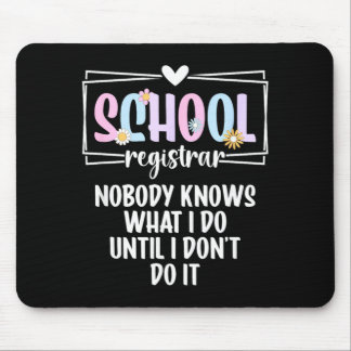 School Registrar Nobody Knows What Do School Mouse Pad