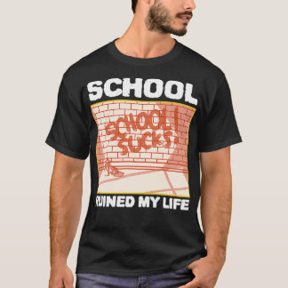 School Ruined My Life 1 T-Shirt