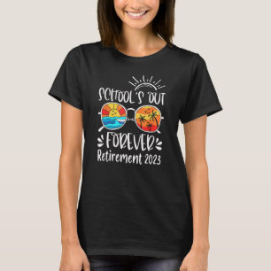 School s Out Forever Retired Teacher Retirement 20 T-Shirt