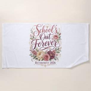 School’s Out Forever Teacher Retirement Retired  Beach Towel