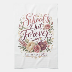 School’s Out Forever Teacher Retirement Retired Kitchen Towel