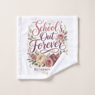 School’s Out Forever Teacher Retirement Retired  Wash Cloth