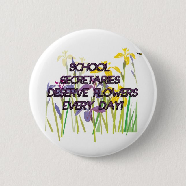 SCHOOL SECRETARIES DESERVE FLOWERS 2 INCH ROUND BUTTON (Front)