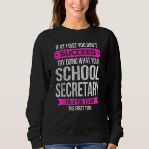 School Secretary If At First You Don't Succeed Sweatshirt