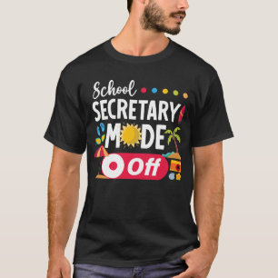 School Secretary Mode Off Summer Last Day School T-Shirt