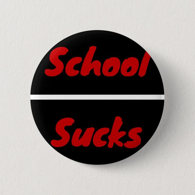 School Sucks 2 Inch Round Button (Front)