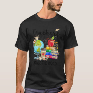 School Teacher Change The World Teacher Life T-Shirt
