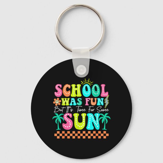 School Was Fun But Its Time For Some Sun Summer Keychain (Front)