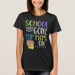 School Work Gone Flip Flops On T-Shirt