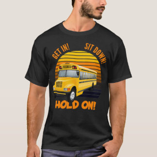 Schoolbus driver get in sit down hold on T-Shirt