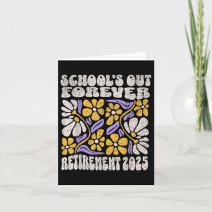 Schools Out Forever 2025 Retirement Retired Teache Card