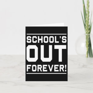 Schools Out Forever  Card