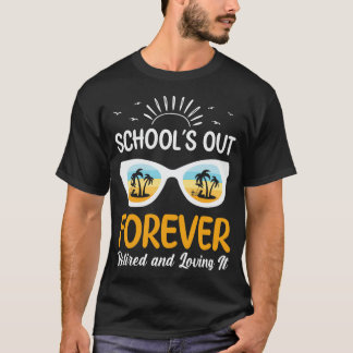 Schools Out Forever Cool Funny Retired Teacher Ret T-Shirt