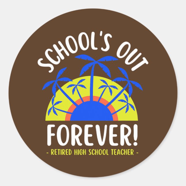 Schools Out Forever Loving It Retired High School Classic Round Sticker (Front)