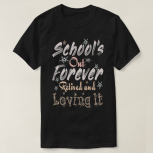 School's Out Forever Retired and Loving It Black T-Shirt