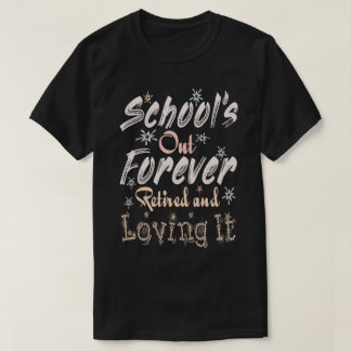 School's Out Forever Retired and Loving It Black T-Shirt