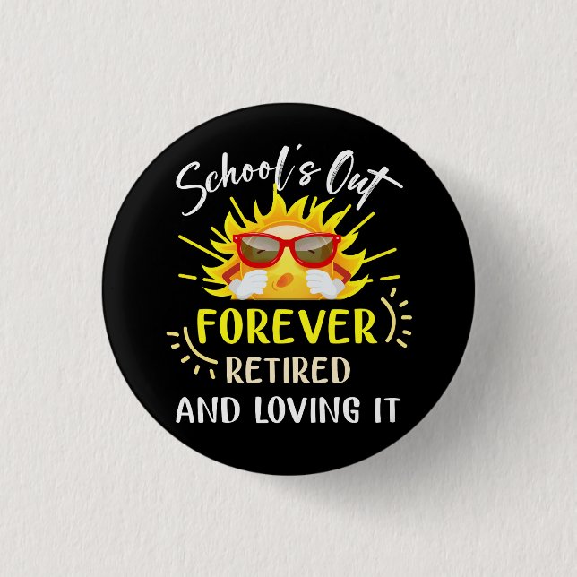 Schools Out Forever Retired Loving It Summer Teach 1 Inch Round Button (Front)