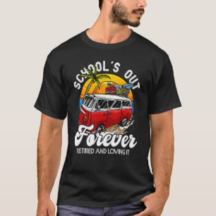 School's Out Forever Retired & Loving It Teacher R T-Shirt