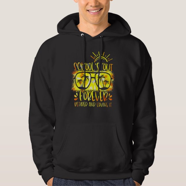 Schools Out Forever Retired & Loving It Teacher Ti Hoodie (Front)